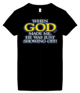 Womens Size 3X Funny T Shirts (When GOD Made Me, He was