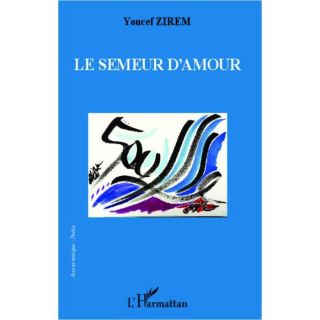 Le semeur damour   Achat / Vente livre Youcef Zirem pas cher