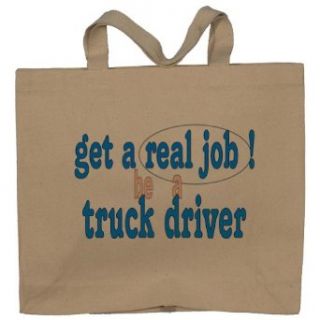 get a real job! be a truck driver Totebag (Cotton Tote