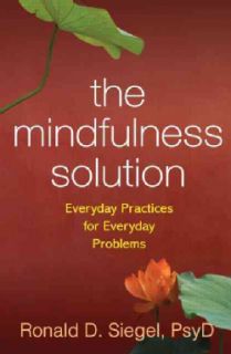 The Mindfulness Solution Everyday Practices for Everyday Problems