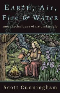 Earth, Air, Fire, and Water More Techniques of Natural Magic