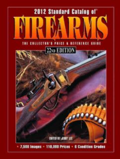 Standard Catalog of Firearms 2012 The Collectors Price & Reference