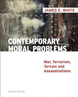 Contemporary Moral Problems War, Terrorism, Torture and Assassination