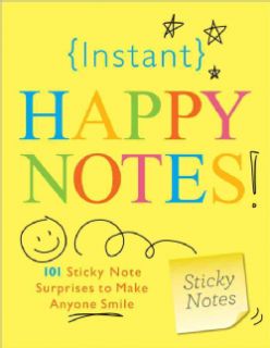 Instant Happy Notes 101 Sticky Note Surprises to Make You Smile