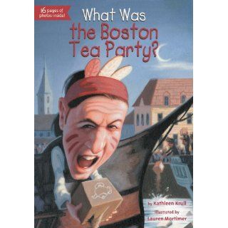 What Was the Boston Tea Party? by Kathleen Krull , Lauren Mortimer and