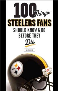 100 Things Steelers Fans Should Know & Do Before They Die (Paperback