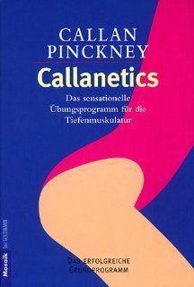 Callanetics Das erfolgreiche Grundprogramm Das sensationelle